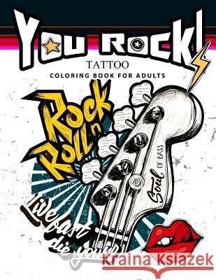 You Rock !: Tattoo Coloring Book for Adults Alex Summer                              Tattoo Coloring Book for Adults 9781544231228 Createspace Independent Publishing Platform