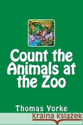 Count the Animals at the Zoo Thomas Yorke 9781544232065 Createspace Independent Publishing Platform