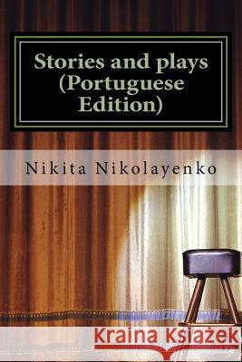 Stories and plays (Portuguese Edition) Nikolayenko, Nikita Alfredovich 9781544252292