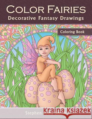 Color Fairies: A Decorative Fantasy Coloring Book for Adults Stephen John Smith 9781544279497