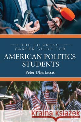 The CQ Press Career Guide for American Politics Students Peter N. Ubertaccio 9781544327303 CQ Press