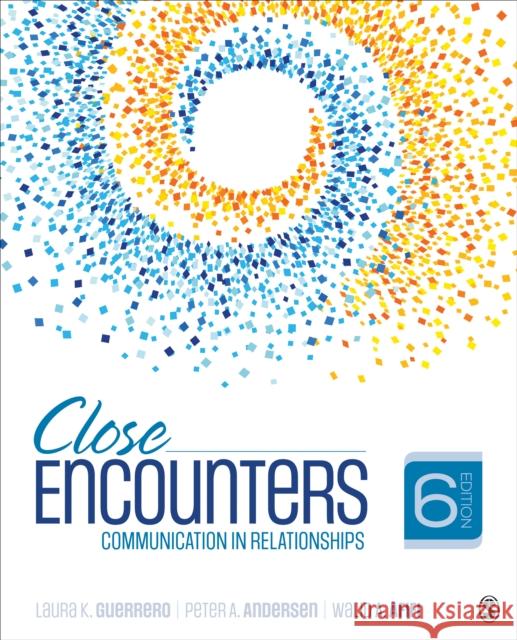 Close Encounters: Communication in Relationships Laura K. Guerrero Peter A. Andersen Walid Afifi 9781544349220