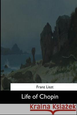 Life of Chopin Franz Liszt 9781544643502