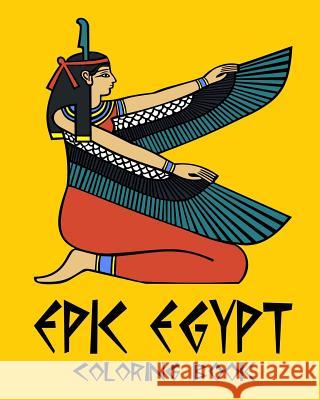 Epic Egypt - Egyptian Adult Coloring / Colouring Book - Relaxation Stress Art: 37 patterns to color in, with only one design per page Color, Captain 9781544644516 Createspace Independent Publishing Platform