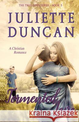 Tormented Love: A Christian Romance Juliette Duncan 9781544652788