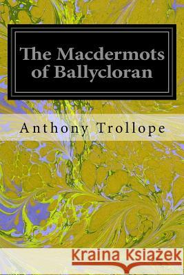 The Macdermots of Ballycloran Trollope Anthony 9781544657264