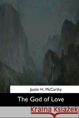 The God of Love Justin H. McCarthy 9781544706290