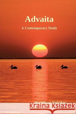 Advaita: A Contemporary Study Shashikant Padalkar 9781544712215 Createspace Independent Publishing Platform