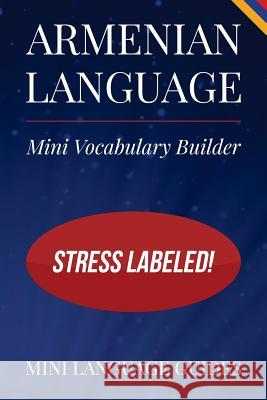Armenian Language Mini Vocabulary Builder: Stress Labeled! Mini Languag 9781544716350 Createspace Independent Publishing Platform