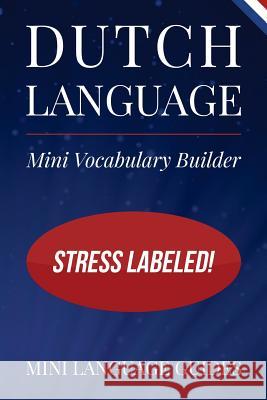 Dutch Language Mini Vocabulary Builder: Stress Labeled! Mini Languag 9781544716626 Createspace Independent Publishing Platform