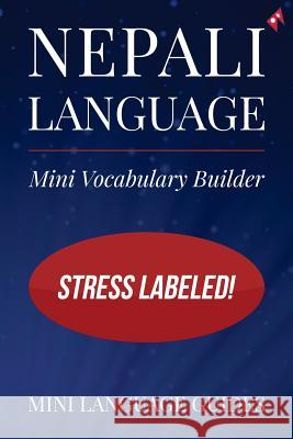 Nepali Language Mini Vocabulary Builder: Stress Labeled! Mini Languag 9781544717746 Createspace Independent Publishing Platform