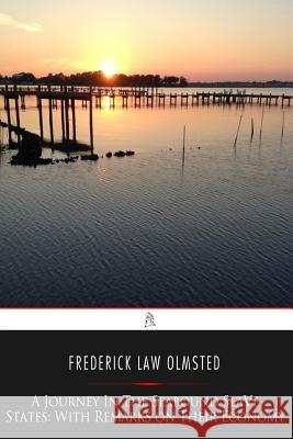 A Journey in the Seaboard Slave States: With Remarks on Their Economy Frederick Law Olmsted 9781544742588