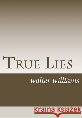 True Lies Walter Williams 9781544750514