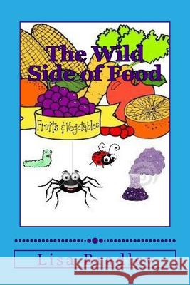 The Wild Side of Food: A Fiction Recipe Cook Book Lisa Bradley 9781544763453