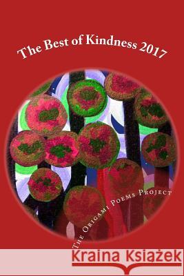 The Best of Kindness 2017: Poetry of Kindness Origami Poems Project Jan Keough Kevin Keough 9781544765082