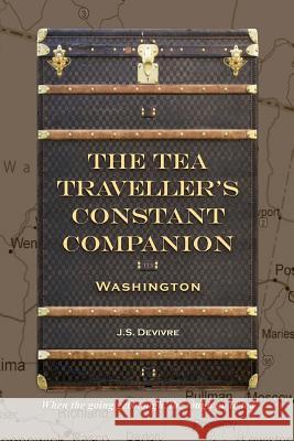 The Tea Traveller's Constant Companion: Washington J. S. Devivre 9781544787640 Createspace Independent Publishing Platform