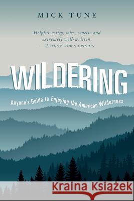 Wildering: Anyone's Guide to Enjoying the American Wilderness Mick Tune 9781544819990 Createspace Independent Publishing Platform