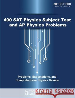 400 SAT Physics Subject Test and AP Physics Problems: Problems, Explanations, and Comprehensive Physics Review Steve Warner Tony Rothman 9781544837963 Createspace Independent Publishing Platform