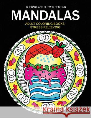 Mandala Adult coloring Books: CupCake and Flower Design Adult Coloring Books 9781544838366