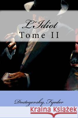 L'Idiot: Tome II Dostoyevsky Mikhailovich Fyodor Mybook 9781544838632