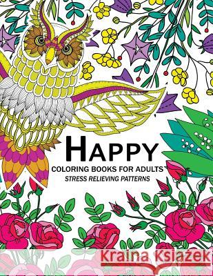 Happy Coloring Books for Adutls: An Adult coloring Books with Animals Flower and Floral Adult Coloring Books 9781544863894