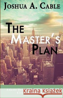 The Master's Plan: A Guide To Apostolic Strategies For City Transformation Joshua a. Cable 9781544869124 Createspace Independent Publishing Platform
