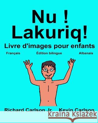 Nu ! Lakuriq!: Livre d'images pour enfants Français-Albanais (Édition bilingue) Carlson, Kevin 9781544896991