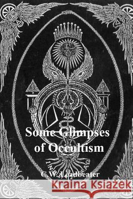 Some Glimpses of Occultism C. W. Leadbeater 9781544946924 Createspace Independent Publishing Platform