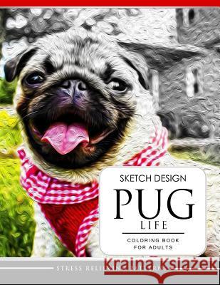 SKETCH DESIGN PUG LIFE Coloring Book for Adults Adult Coloring Book 9781544979281