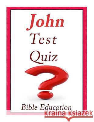 John Bible Quiz: Test Your Knowledge Bible Education 9781544996899