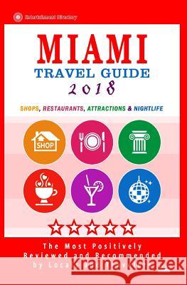Miami Travel Guide 2018: Shops, Restaurants, Arts, Entertainment, Nightlife (New Travel Guide 2018) George R. Schulz 9781545005569