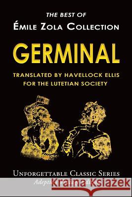 Émile Zola Collection - Germinal: Translated by Havelock Ellis for The Lutetian Society Ellis, Havelock 9781545032879 Createspace Independent Publishing Platform
