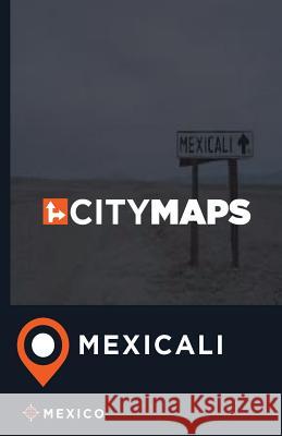 City Maps Mexicali Mexico James McFee 9781545048238