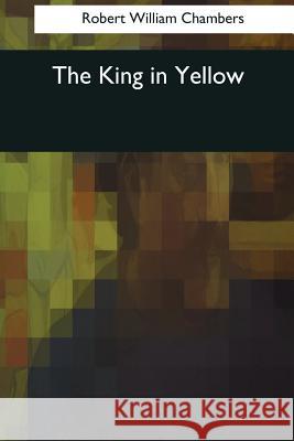 The King in Yellow Robert William Chambers 9781545060773