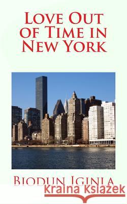 Love Out of Time in New York MR Biodun Iginla 9781545061961 Createspace Independent Publishing Platform
