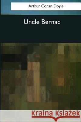 Uncle Bernac Arthur Conan Doyle 9781545081938