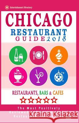 Chicago Restaurant Guide 2017: Best Rated Restaurants in Chicago - 1000 restaurants, bars and cafés recommended for visitors, 2017 Yeats, George K. 9781545083246 Createspace Independent Publishing Platform