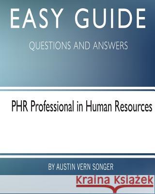 Easy Guide: PHR Professional in Human Resources: Questions and Answers Songer, Austin Vern 9781545084045