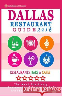 Dallas Restaurant Guide 2018: Best Rated Restaurants in Dallas, Texas - 500 Restaurants, Bars and Cafés recommended for Visitors, 2018 Schuyler, Paul M. 9781545100813 Createspace Independent Publishing Platform