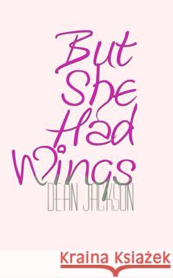 But She Had Wings Dean Jackson 9781545101834 Createspace Independent Publishing Platform