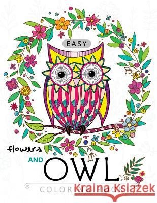 Easy Flowers and Owl Coloring Book: Large Print Edtion Beautiful Adult Coloring Books Adult Coloring Books 9781545117408