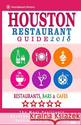 Houston Restaurant Guide 2018: Best Rated Restaurants in Houston - 500 Restaurants, Bars and Cafés Recommended for Visitors, 2018 Emerson, Jennifer a. 9781545120200 Createspace Independent Publishing Platform