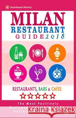 Milan Restaurant Guide 2018: Best Rated Restaurants in Milan, Italy - 500 restaurants, bars and cafés recommended for visitors, 2018 McNaught, Stuart J. 9781545123577