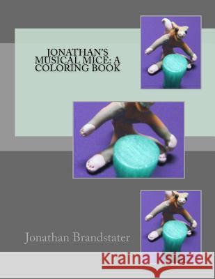Jonathan's musical mice: A coloring book Jonathan Jay Brandstater 9781545127759