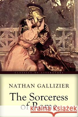 The Sorceress of Rome: Illustrated Nathan Gallizier 9781545157701 Createspace Independent Publishing Platform