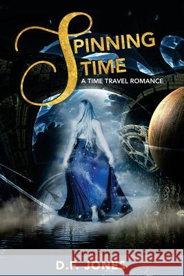 Spinning Time, a time travel romance Jones, D. F. 9781545164983 Createspace Independent Publishing Platform