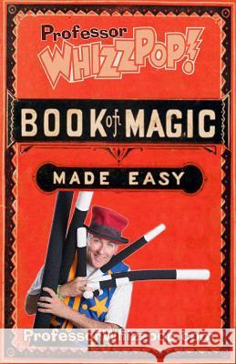 Professor Whizzpop Book of Magic: Learn over 50 amazing magic tricks using household items. McMahan, Greg 9781545183502