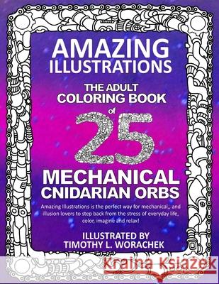 Amazing Illustrations Mechanical Cnidarian Orbs: Adult Coloring Book Timothy L. Worachek 9781545205624