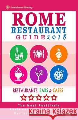 Rome Restaurant Guide 2018: Best Rated Restaurants in Rome - 500 restaurants, bars and cafés recommended for visitors, 2018 Stewart, Herman W. 9781545210642