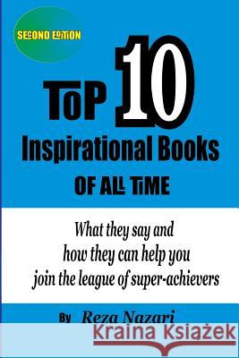 Top 10 Inspirational Books of All Time: What they say and how they can help you join the league of super-achievers Nazari, Reza 9781545212752